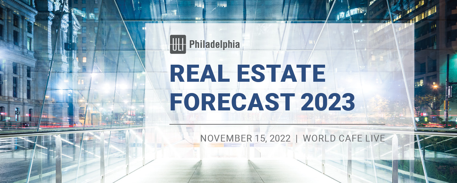 ULI Philadelphia Annual Real Estate Forecast 2023 ULI Philadelphia